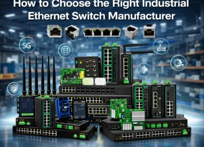 Industrial Ethernet Switch Manufacturer: 9 Essential Tips to Choose the Right Partner